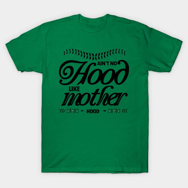 Ain't No Hood Like Mothers Hood perfect gift for mothers, woman & wife T-Shirt by doctor ax